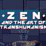 Zen and the Art of Transhumanism